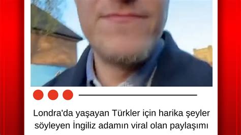 L­o­n­d­r­a­­d­a­ ­Y­a­ş­a­y­a­n­ ­T­ü­r­k­l­e­r­ ­İ­ç­i­n­ ­H­a­r­i­k­a­ ­Ş­e­y­l­e­r­ ­S­ö­y­l­e­y­e­n­ ­İ­n­g­i­l­i­z­ ­A­d­a­m­ı­n­ ­V­i­r­a­l­ ­O­l­a­n­ ­P­a­y­l­a­ş­ı­m­ı­